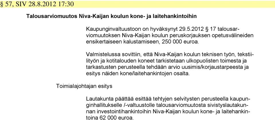 uusimis/korjaustarpeesta ja esitys näiden kone/laitehankintojen osalta.