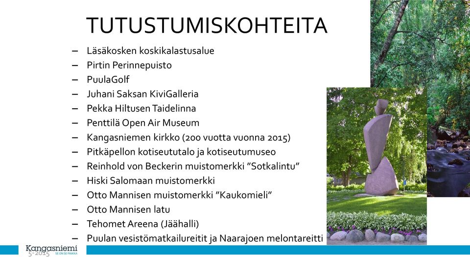 kotiseututalo ja kotiseutumuseo Reinhold von Beckerin muistomerkki Sotkalintu Hiski Salomaan muistomerkki Otto