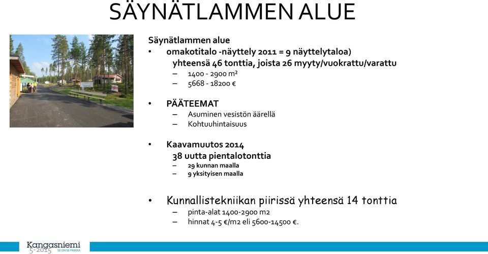 äärellä Kohtuuhintaisuus Kaavamuutos 2014 38 uutta pientalotonttia 29 kunnan maalla 9 yksityisen