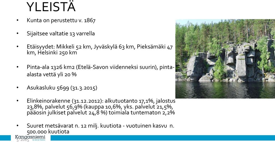 1326 km2 (Etelä-Savon viidenneksi suurin), pintaalasta vettä yli 20 % Asukasluku 5699 (31.3.2015) Elinkeinorakenne (31.12.