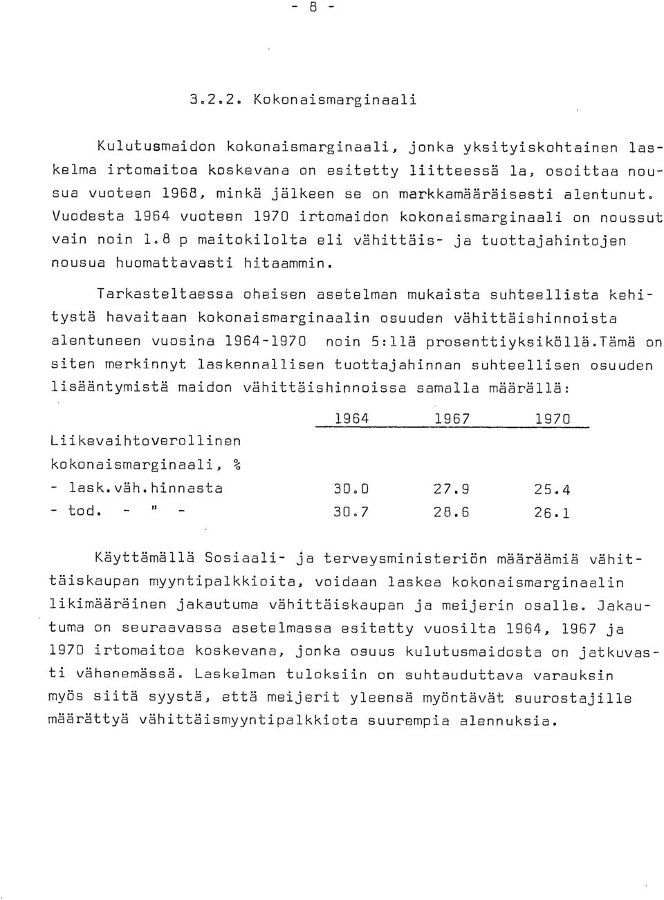 Tarkasteltaessa oheisen asetelman mukaista suhteellista kehitystä havaitaan kokonaismarginaalin osuuden vähittäishinnoista alentuneen vuosina 1964-1970 noin 5:11ä prosenttiyksiköllä.