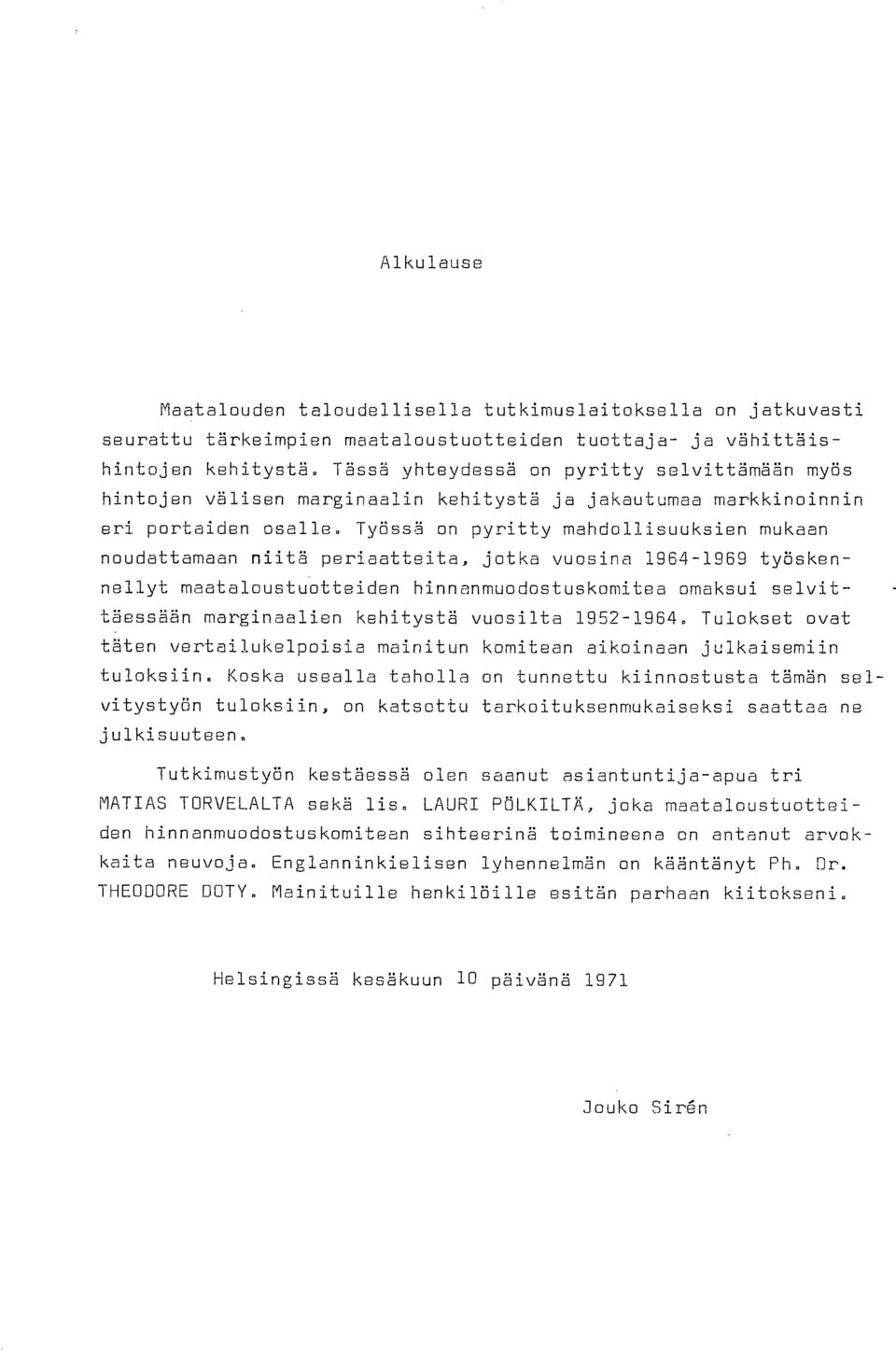 Työssä on pyritty mahdollisuuksien mukaan noudattamaan niitä periaatteita, jotka vuosina 1964-1969 työskennellyt maataloustuotteiden hinnanmuodostuskomitea omaksui selvittäessään marginaalien