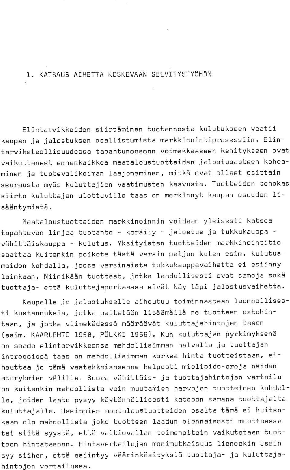 osittain seurausta myös kuluttajien vaatimusten kasvusta. Tuotteiden tehokas siirto kuluttajan ulottuville taas on merkinnyt kaupan osuuden lisääntymistä.