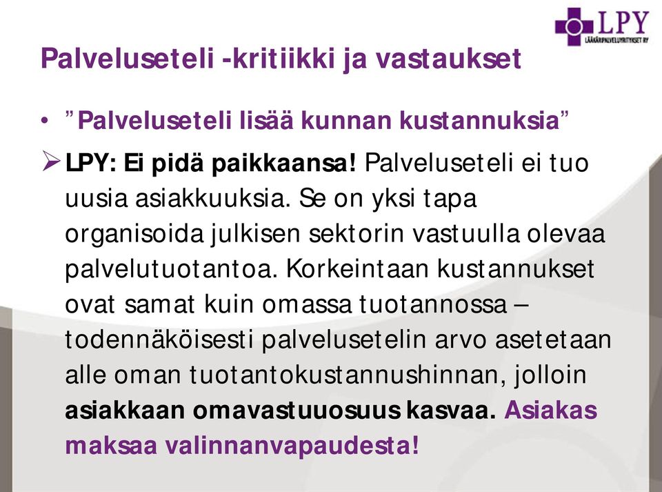 Se on yksi tapa organisoida julkisen sektorin vastuulla olevaa palvelutuotantoa.