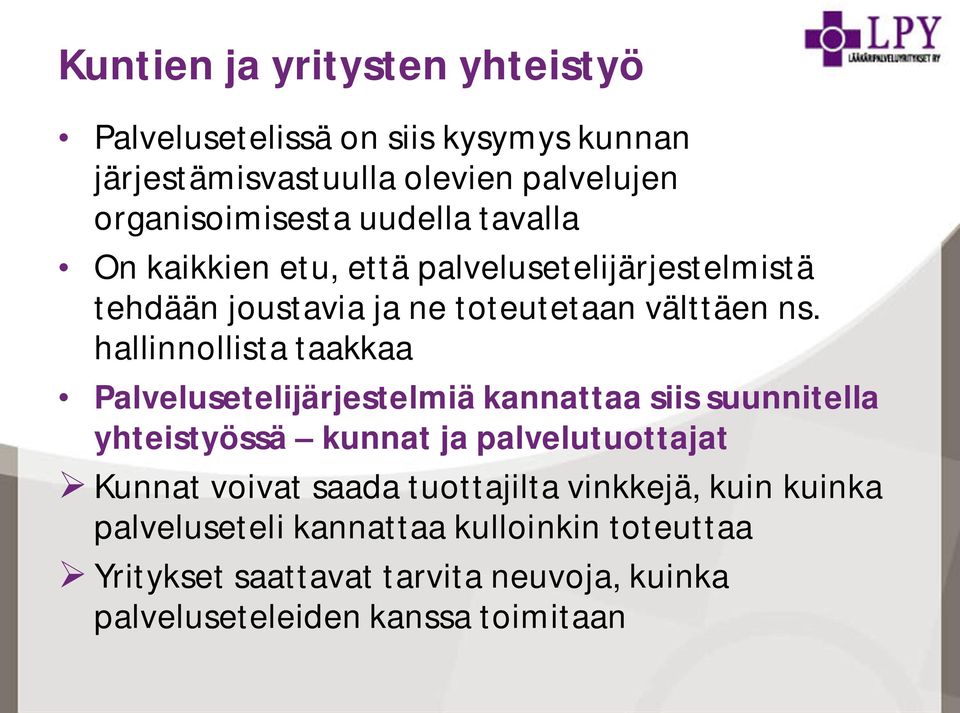 hallinnollista taakkaa Palvelusetelijärjestelmiä kannattaa siis suunnitella yhteistyössä kunnat ja palvelutuottajat Kunnat voivat