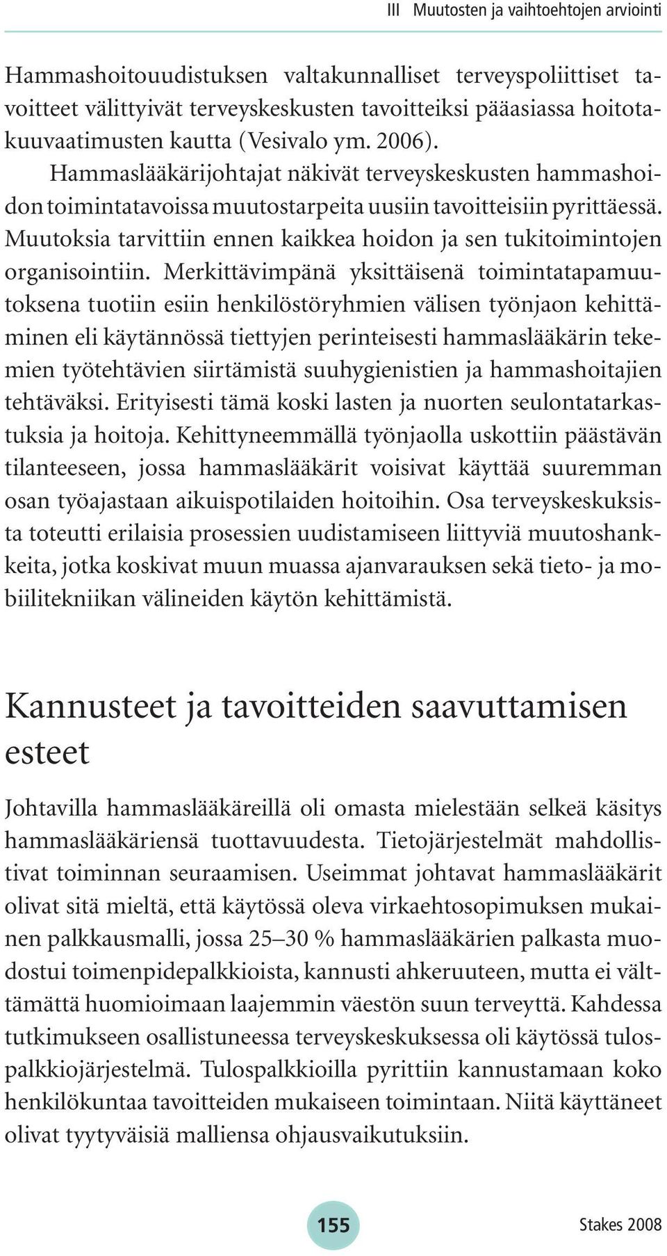 Muutoksia tarvittiin ennen kaikkea hoidon ja sen tukitoimintojen organisointiin.