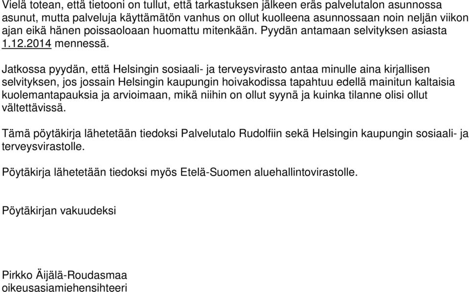 Jatkossa pyydän, että Helsingin sosiaali- ja terveysvirasto antaa minulle aina kirjallisen selvityksen, jos jossain Helsingin kaupungin hoivakodissa tapahtuu edellä mainitun kaltaisia