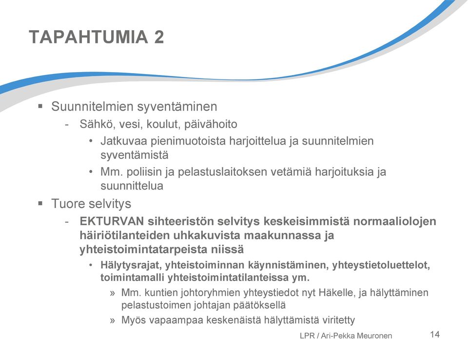 uhkakuvista maakunnassa ja yhteistoimintatarpeista niissä Hälytysrajat, yhteistoiminnan käynnistäminen, yhteystietoluettelot, toimintamalli