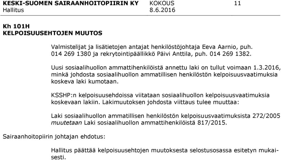 KSSHP:n kelpoisuusehdoissa viitataan sosiaalihuollon kelpoisuusvaatimuksia koskevaan lakiin.