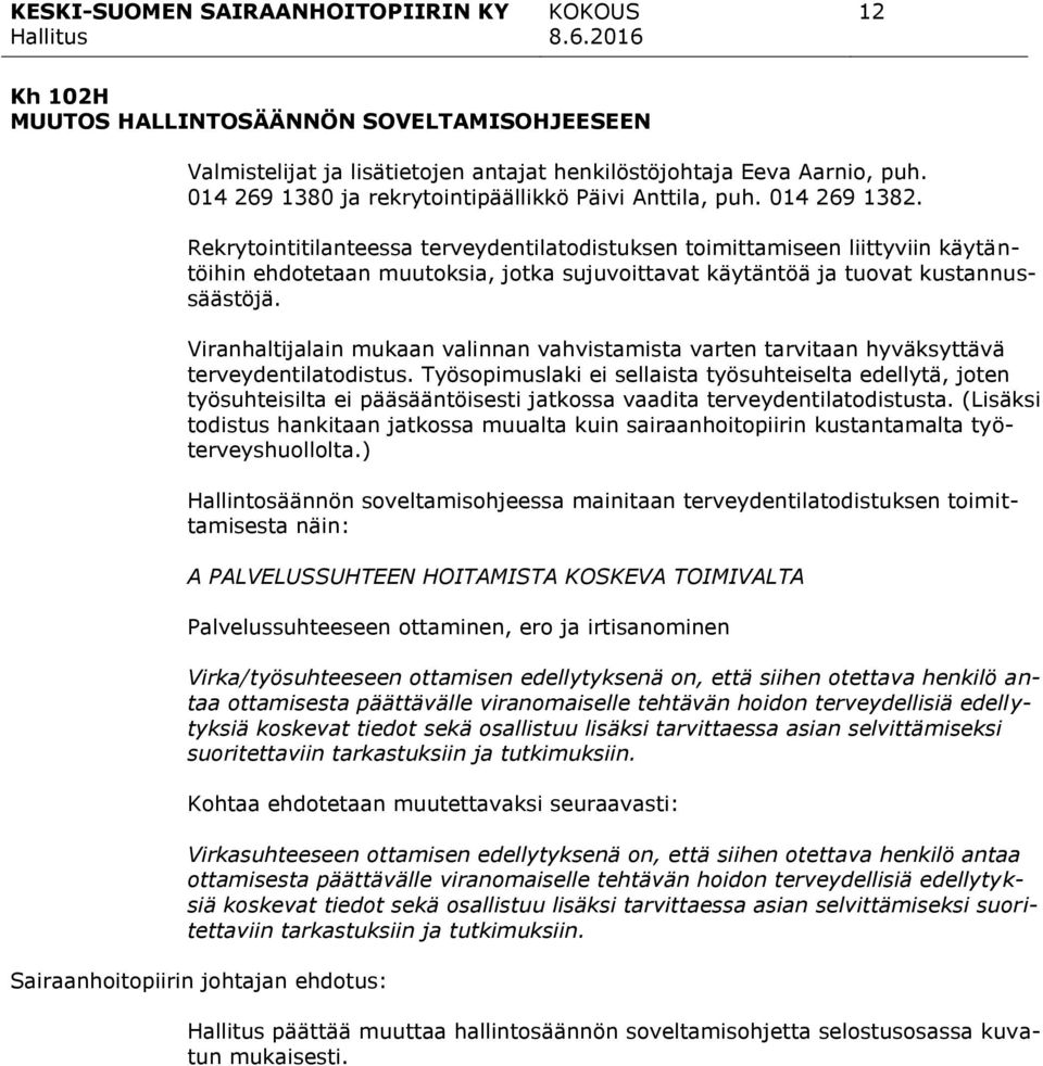 Viranhaltijalain mukaan valinnan vahvistamista varten tarvitaan hyväksyttävä terveydentilatodistus.