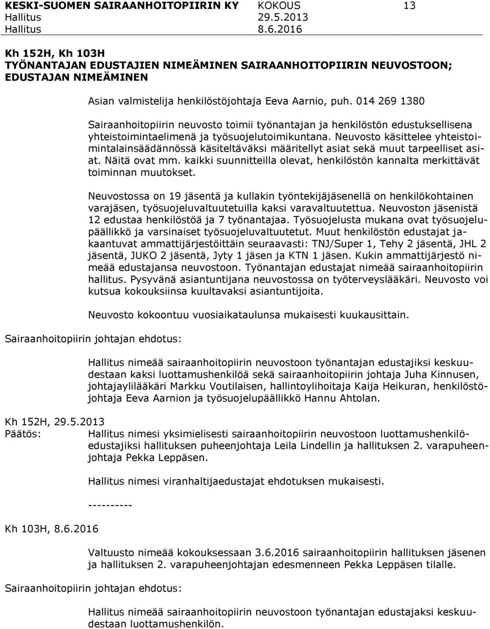 Neuvosto käsittelee yhteistoimintalainsäädännössä käsiteltäväksi määritellyt asiat sekä muut tarpeelliset asiat. Näitä ovat mm.