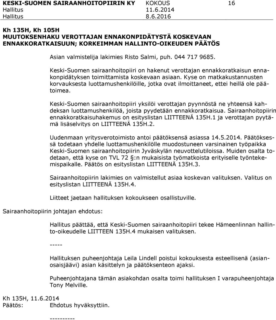 Kyse on matkakustannusten korvauksesta luottamushenkilöille, jotka ovat ilmoittaneet, ettei heillä ole päätoimea.