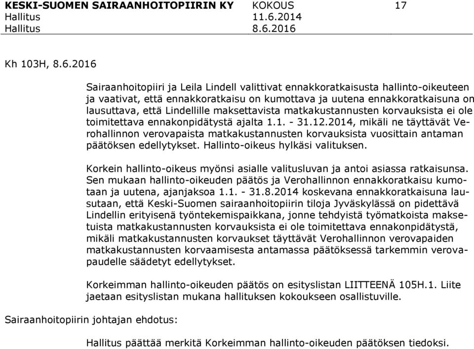 2014, mikäli ne täyttävät Verohallinnon verovapaista matkakustannusten korvauksista vuosittain antaman päätöksen edellytykset. Hallinto-oikeus hylkäsi valituksen.