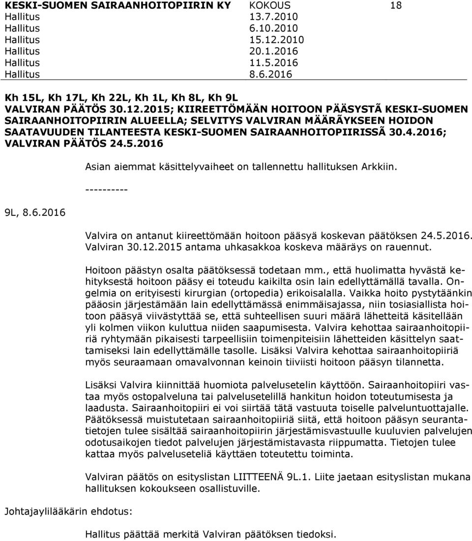 2015; KIIREETTÖMÄÄN HOITOON PÄÄSYSTÃ KESKI-SUOMEN SAIRAANHOITOPIIRIN ALUEELLA; SELVITYS VALVIRAN MÄÄRÃYKSEEN HOIDON SAATAVUUDEN TILANTEESTA KESKI-SUOMEN SAIRAANHOITOPIIRISSÃ 30.4.