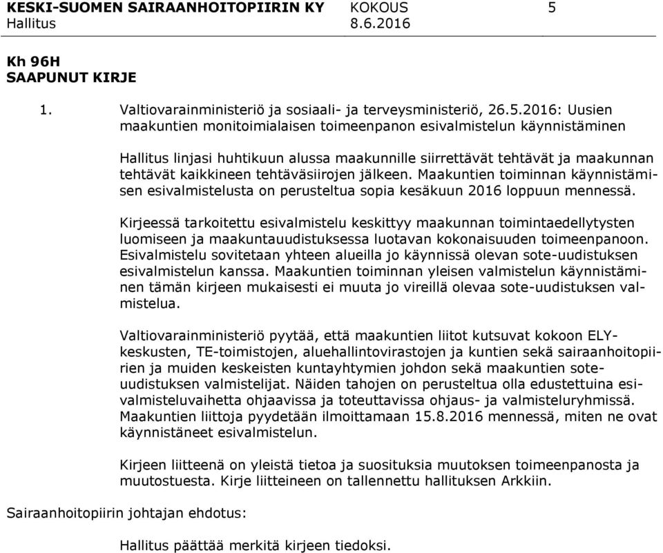Kirjeessä tarkoitettu esivalmistelu keskittyy maakunnan toimintaedellytysten luomiseen ja maakuntauudistuksessa luotavan kokonaisuuden toimeenpanoon.