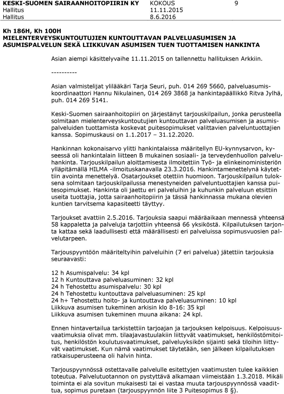 Keski-Suomen sairaanhoitopiiri on järjestänyt tarjouskilpailun, jonka perusteella solmitaan mielenterveyskuntoutujien kuntouttavan palveluasumisen ja asumispalveluiden tuottamista koskevat