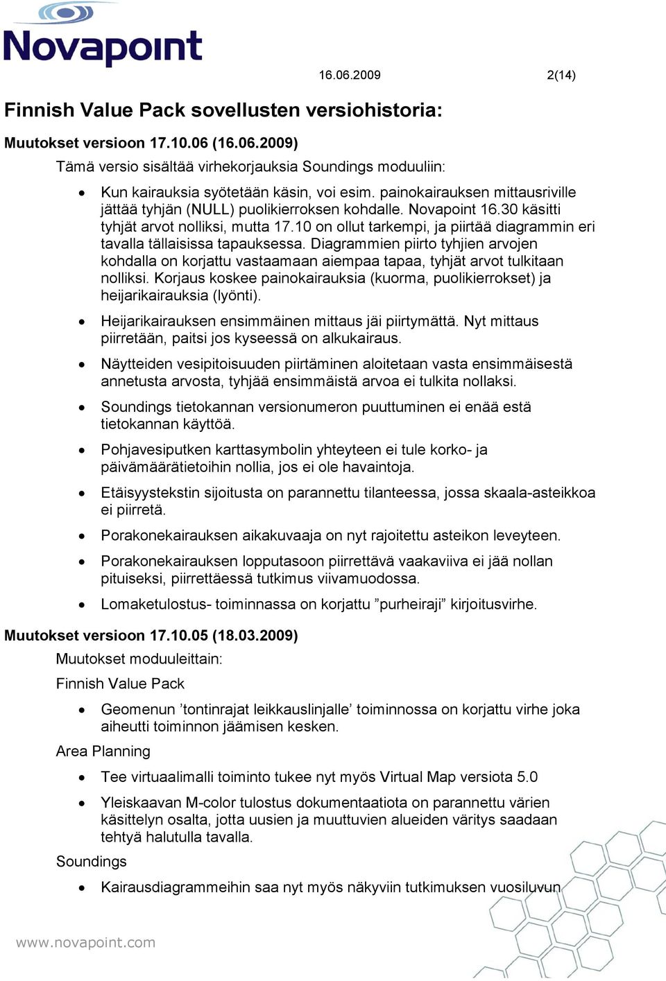 10 on ollut tarkempi, ja piirtää diagrammin eri tavalla tällaisissa tapauksessa. Diagrammien piirto tyhjien arvojen kohdalla on korjattu vastaamaan aiempaa tapaa, tyhjät arvot tulkitaan nolliksi.