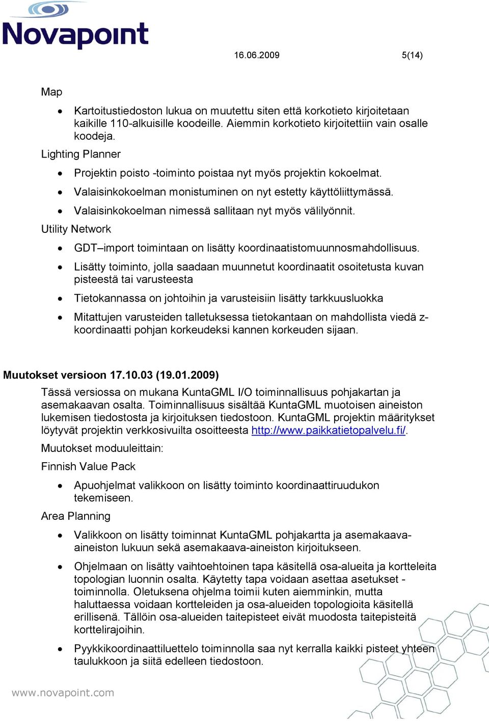 Valaisinkokoelman nimessä sallitaan nyt myös välilyönnit. Utility Network GDT import toimintaan on lisätty koordinaatistomuunnosmahdollisuus.