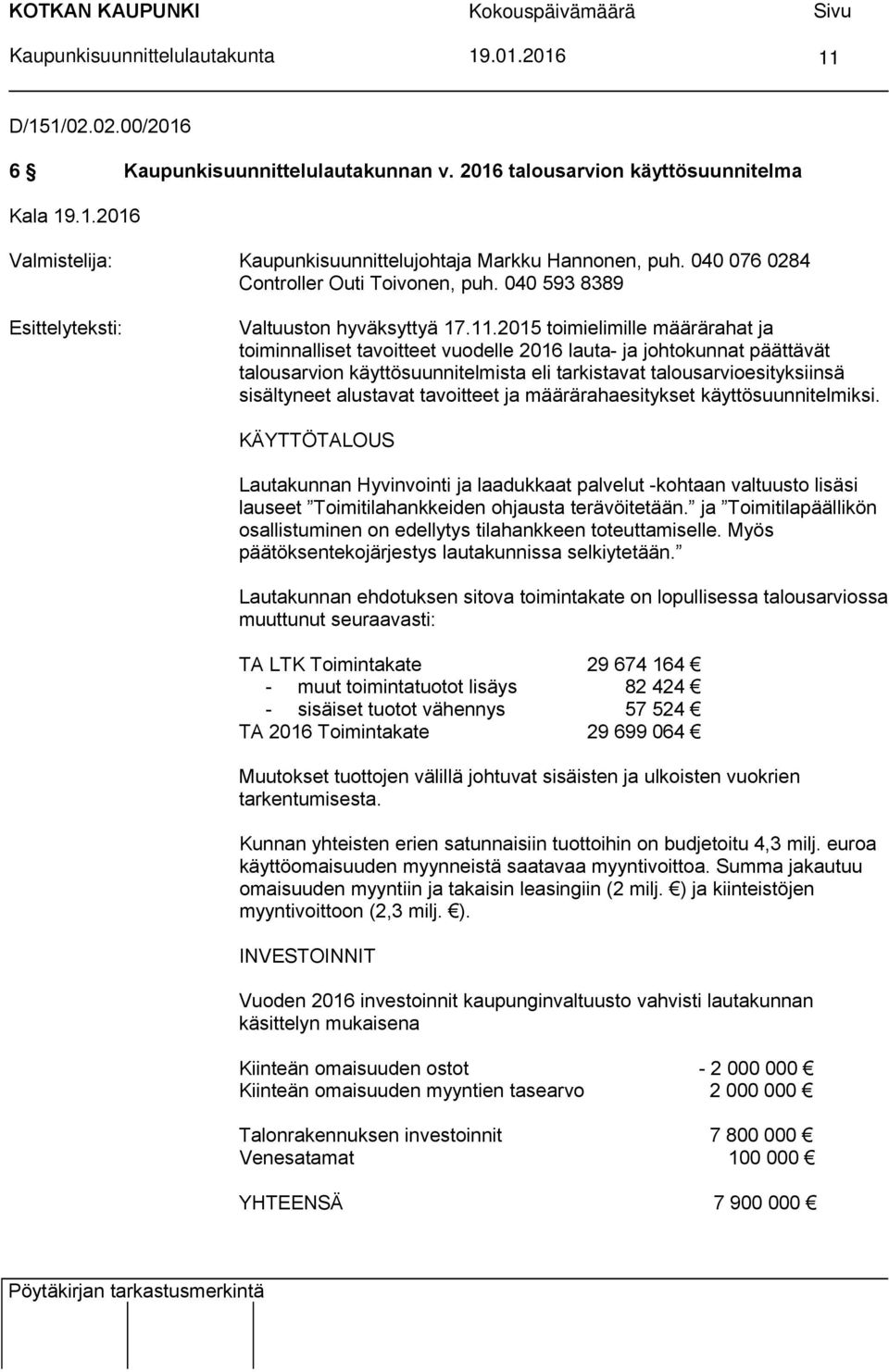 2015 toimielimille määrärahat ja toiminnalliset tavoitteet vuodelle 2016 lauta- ja johtokunnat päättävät talousarvion käyttösuunnitelmista eli tarkistavat talousarvioesityksiinsä sisältyneet