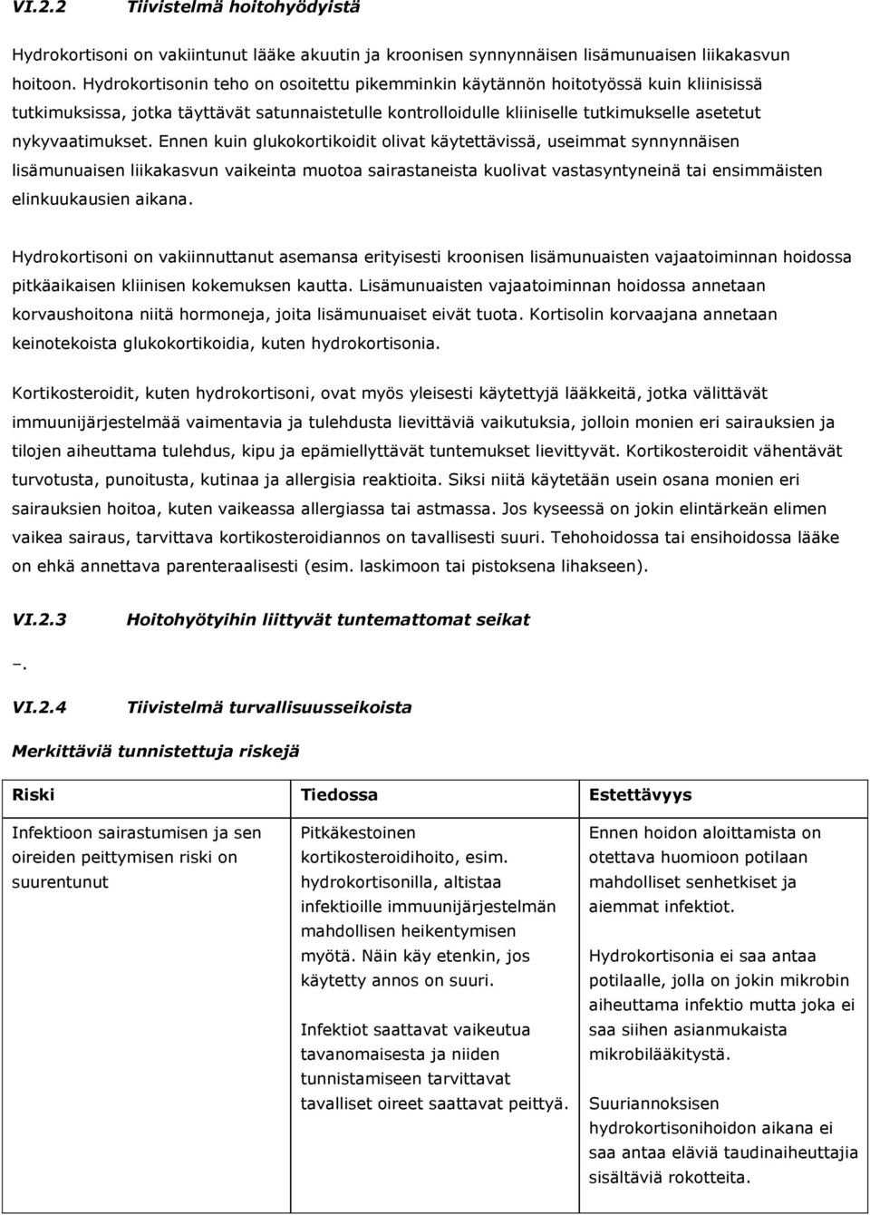 Ennen kuin glukokortikoidit olivat käytettävissä, useimmat synnynnäisen lisämunuaisen liikakasvun vaikeinta muotoa sairastaneista kuolivat vastasyntyneinä tai ensimmäisten elinkuukausien aikana.