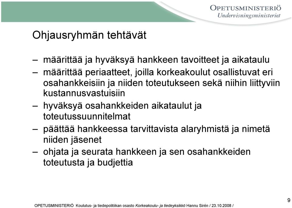 kustannusvastuisiin hyväksyä osahankkeiden aikataulut ja toteutussuunnitelmat päättää hankkeessa