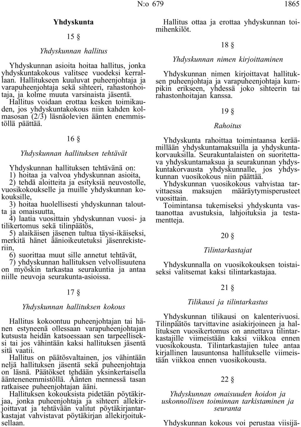 Hallitus voidaan erottaa kesken toimikauden, jos yhdyskuntakokous niin kahden kolmasosan (2/3) läsnäolevien äänten enemmistöllä päättää.