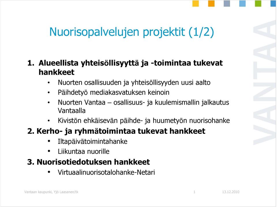 mediakasvatuksen keinoin Nuorten Vantaa osallisuus- ja kuulemismallin jalkautus Vantaalla Kivistön ehkäisevän päihde- ja