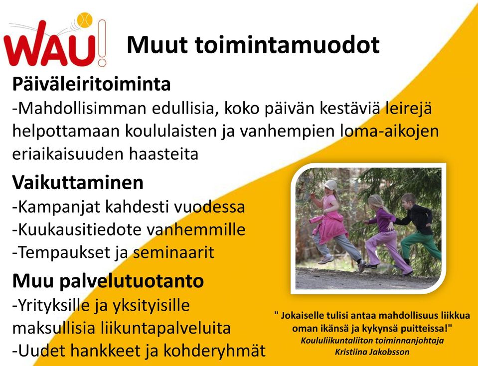 -Tempaukset ja seminaarit Muu palvelutuotanto -Yrityksille ja yksityisille maksullisia liikuntapalveluita -Uudet hankkeet ja