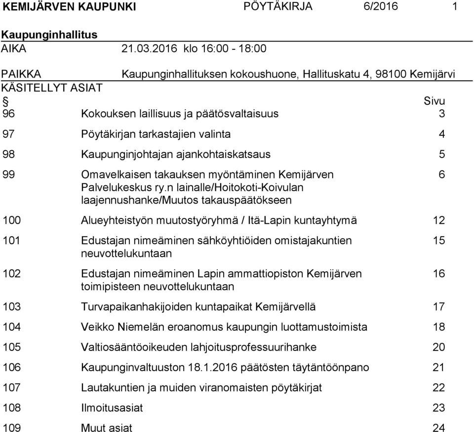 98 Kaupunginjohtajan ajankohtaiskatsaus 5 99 Omavelkaisen takauksen myöntäminen Kemijärven Palvelukeskus ry.