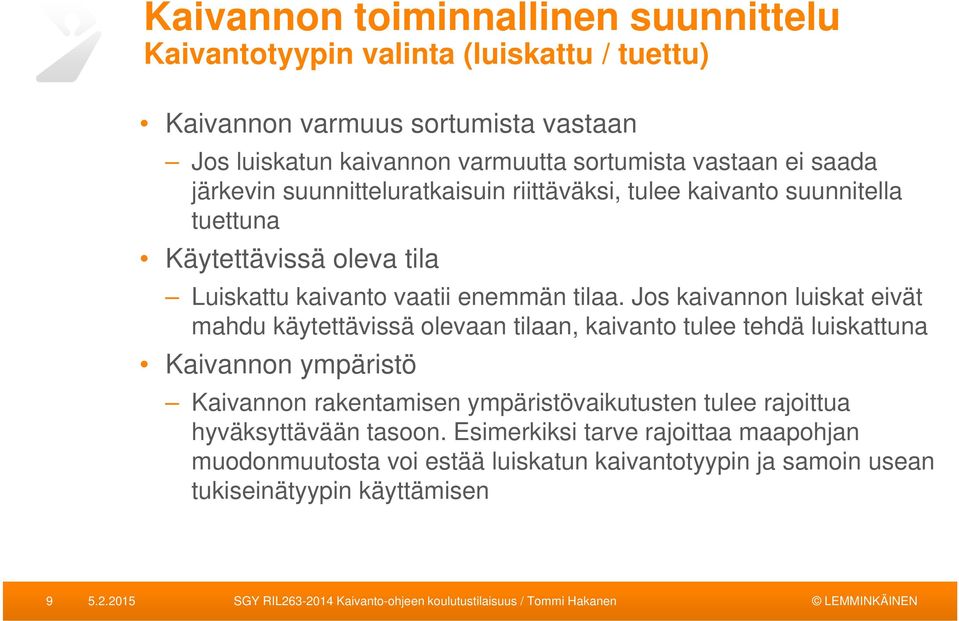 Jos kaivannon luiskat eivät mahdu käytettävissä olevaan tilaan, kaivanto tulee tehdä luiskattuna Kaivannon ympäristö Kaivannon rakentamisen