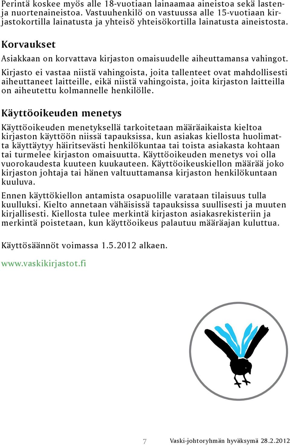 Korvaukset Asiakkaan on korvattava kirjaston omaisuudelle aiheuttamansa vahingot.