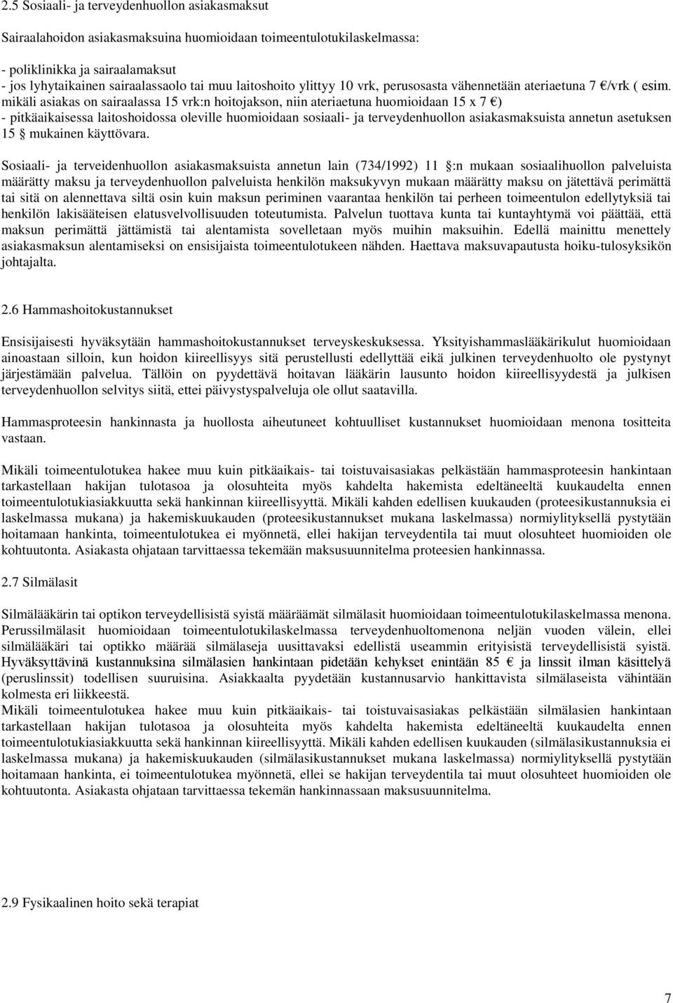 mikäli asiakas on sairaalassa 15 vrk:n hoitojakson, niin ateriaetuna huomioidaan 15 x 7 ) - pitkäaikaisessa laitoshoidossa oleville huomioidaan sosiaali- ja terveydenhuollon asiakasmaksuista annetun