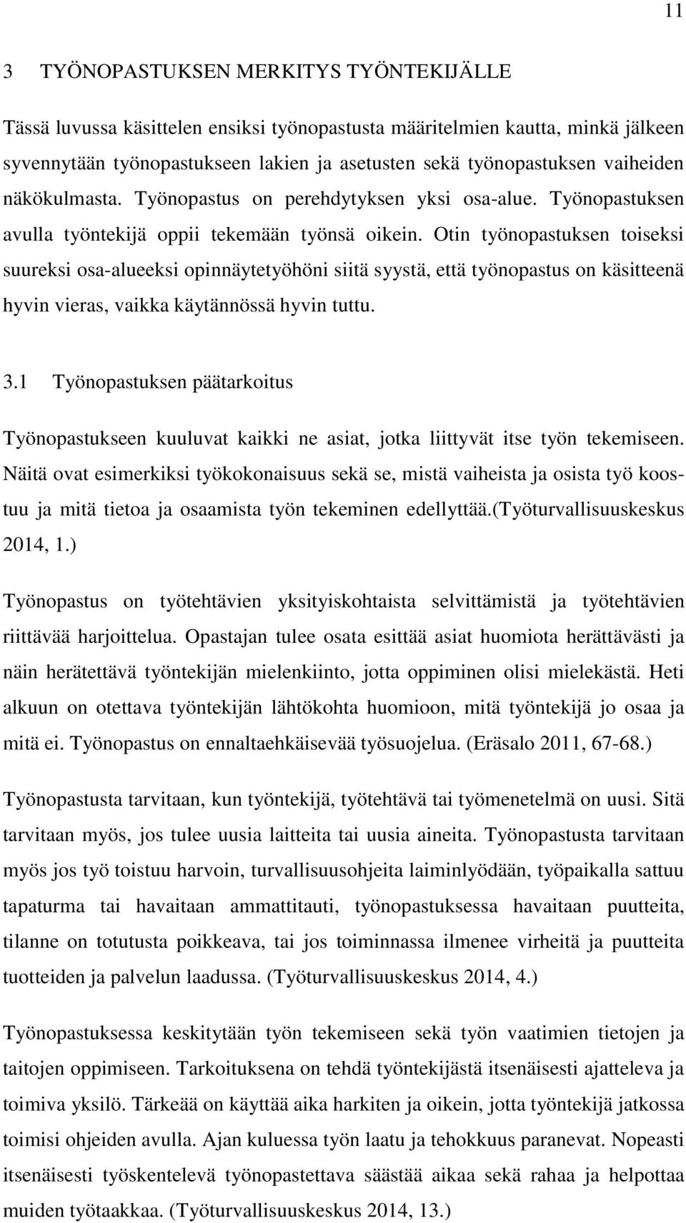 Otin työnopastuksen toiseksi suureksi osa-alueeksi opinnäytetyöhöni siitä syystä, että työnopastus on käsitteenä hyvin vieras, vaikka käytännössä hyvin tuttu. 3.