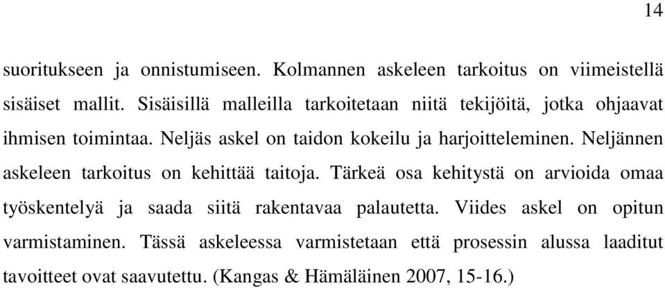 Neljäs askel on taidon kokeilu ja harjoitteleminen. Neljännen askeleen tarkoitus on kehittää taitoja.