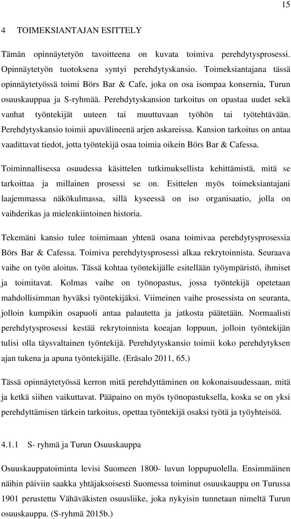 Perehdytyskansion tarkoitus on opastaa uudet sekä vanhat työntekijät uuteen tai muuttuvaan työhön tai työtehtävään. Perehdytyskansio toimii apuvälineenä arjen askareissa.