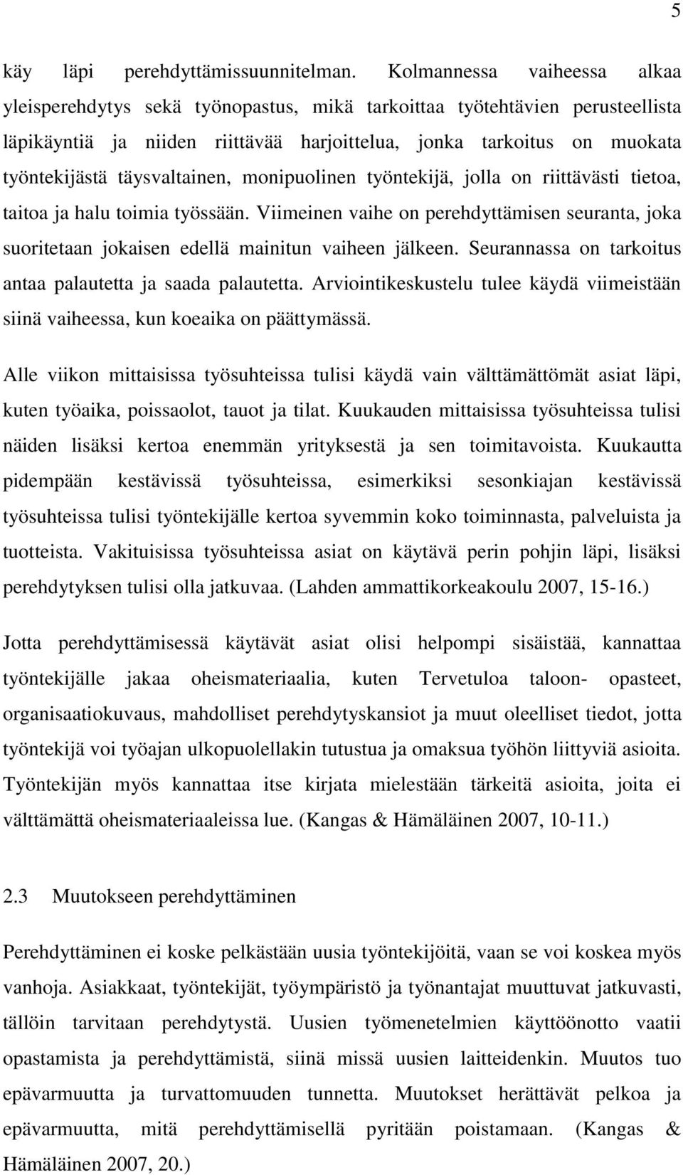 täysvaltainen, monipuolinen työntekijä, jolla on riittävästi tietoa, taitoa ja halu toimia työssään.