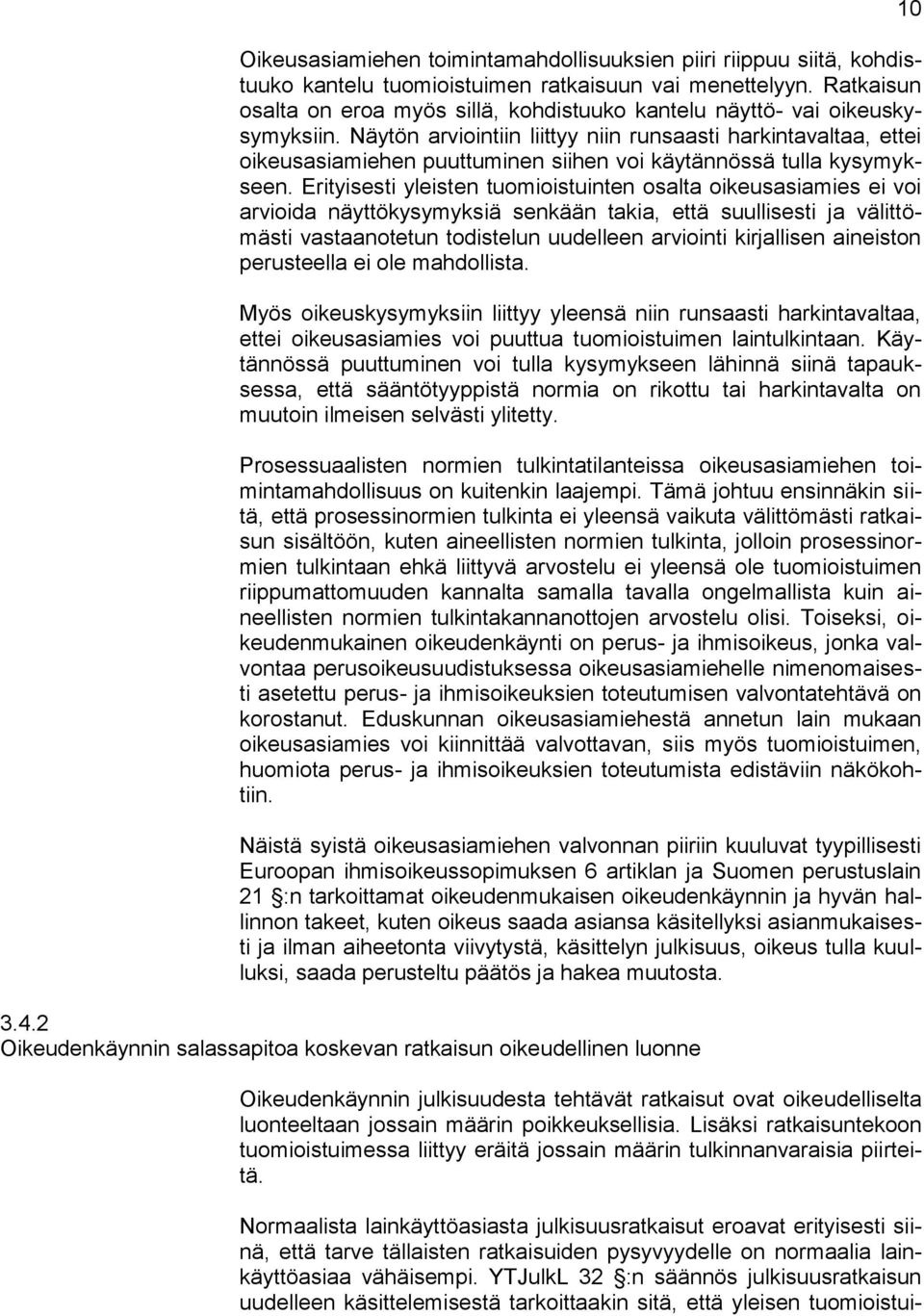 Näytön arviointiin liittyy niin runsaasti harkintavaltaa, ettei oikeusasiamiehen puuttuminen siihen voi käytännössä tulla kysymykseen.