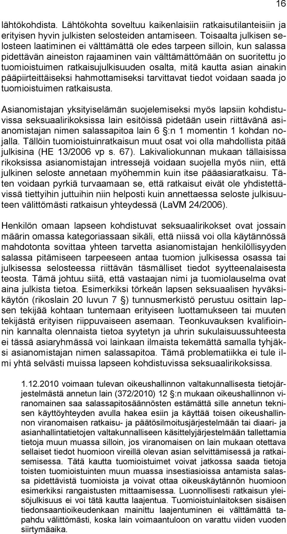 osalta, mitä kautta asian ainakin pääpiirteittäiseksi hahmottamiseksi tarvittavat tiedot voidaan saada jo tuomioistuimen ratkaisusta.