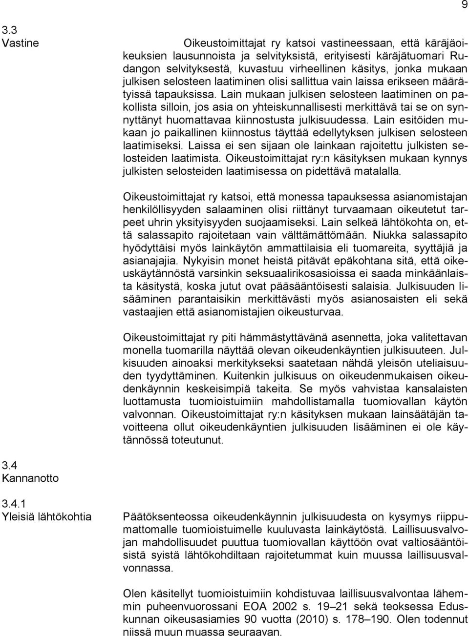 Lain mukaan julkisen selosteen laatiminen on pakollista silloin, jos asia on yhteiskunnallisesti merkittävä tai se on synnyttänyt huomattavaa kiinnostusta julkisuudessa.