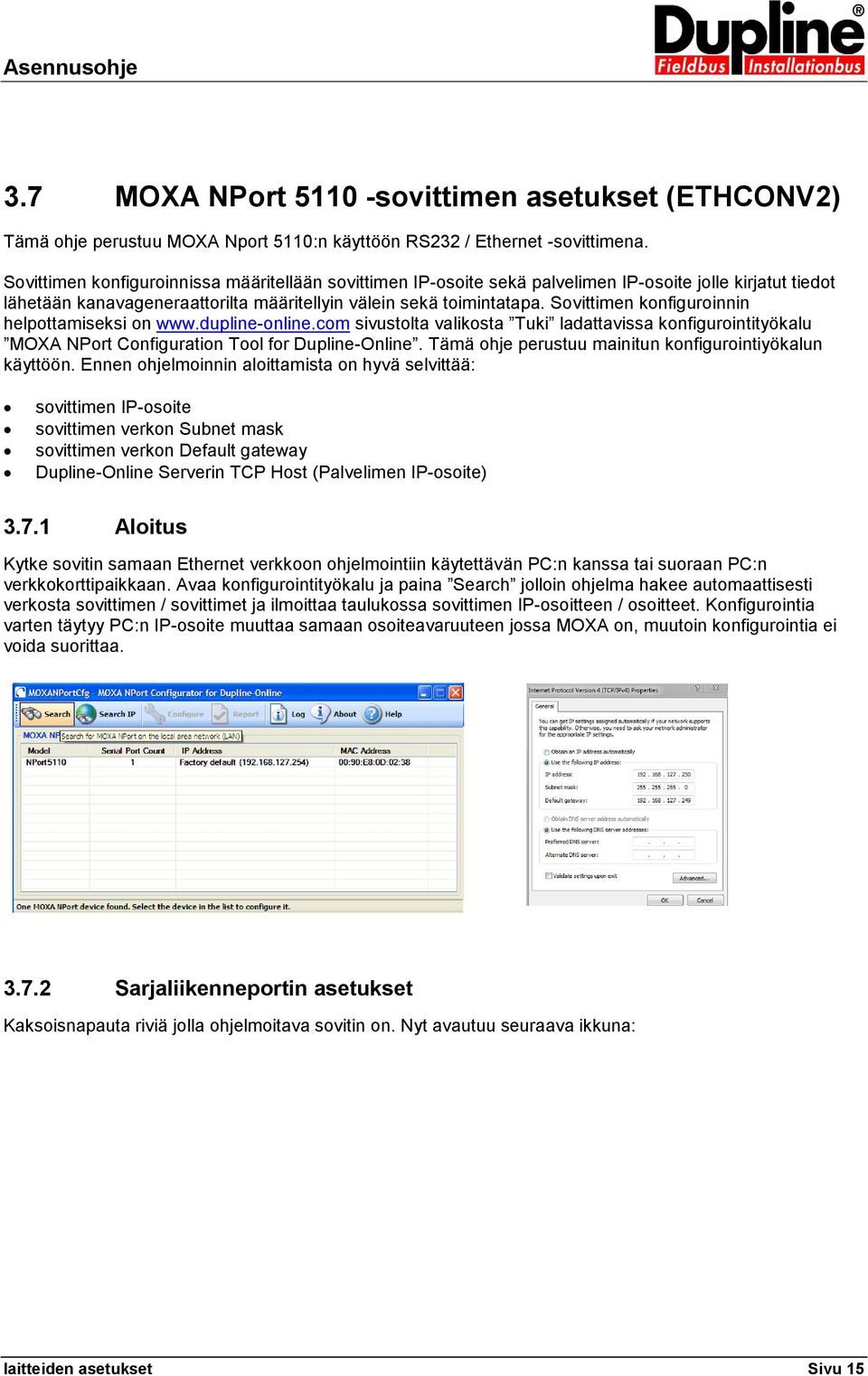 Sovittimen konfiguroinnin helpottamiseksi on www.dupline-online.com sivustolta valikosta Tuki ladattavissa konfigurointityökalu MOXA NPort Configuration Tool for Dupline-Online.