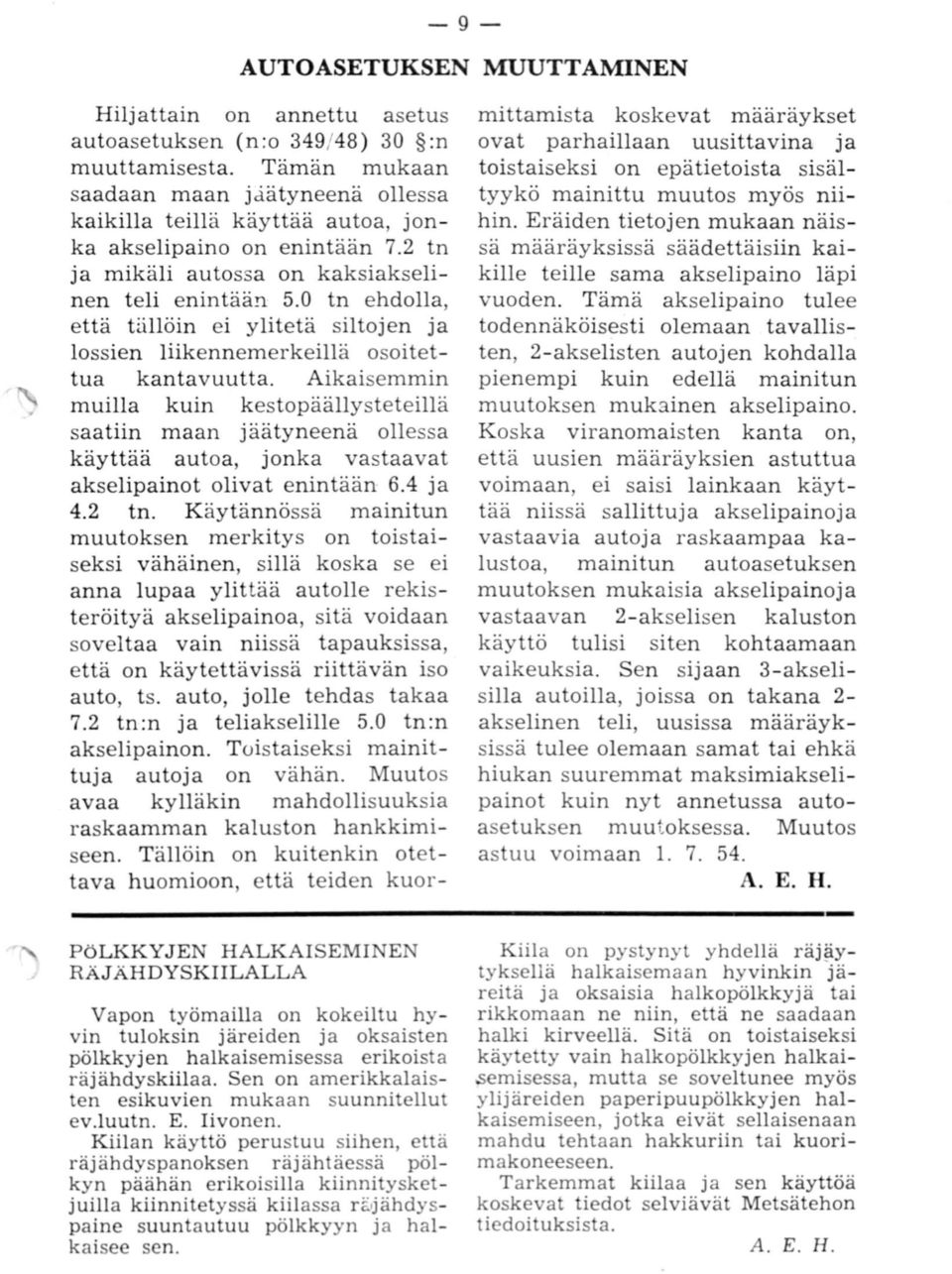 0 tn ehdolla, että tällöin ei ylitetä siltojen ja lossien liikennemerkeillä osoitettua kantavuutta.
