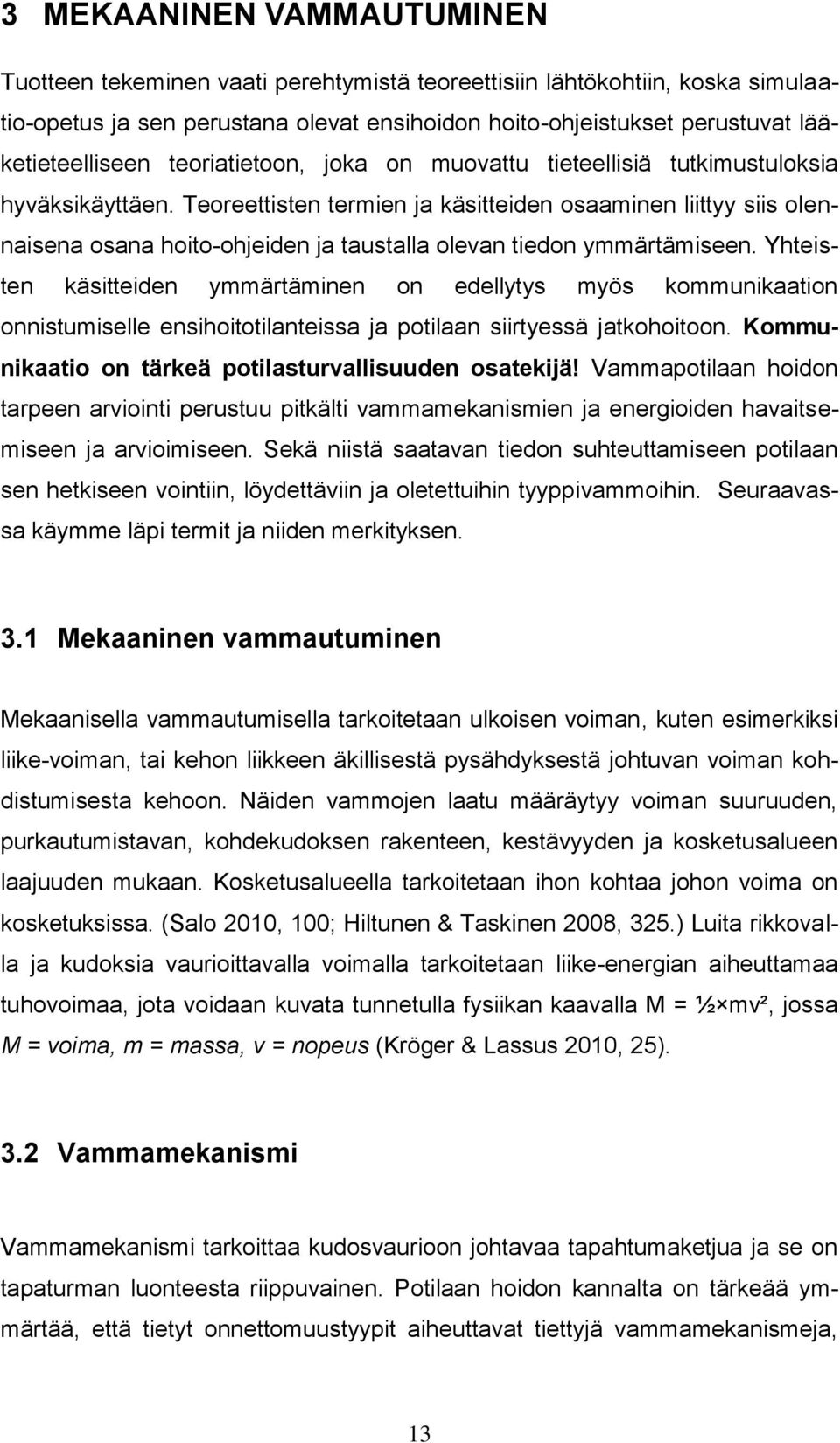 Teoreettisten termien ja käsitteiden osaaminen liittyy siis olennaisena osana hoito-ohjeiden ja taustalla olevan tiedon ymmärtämiseen.