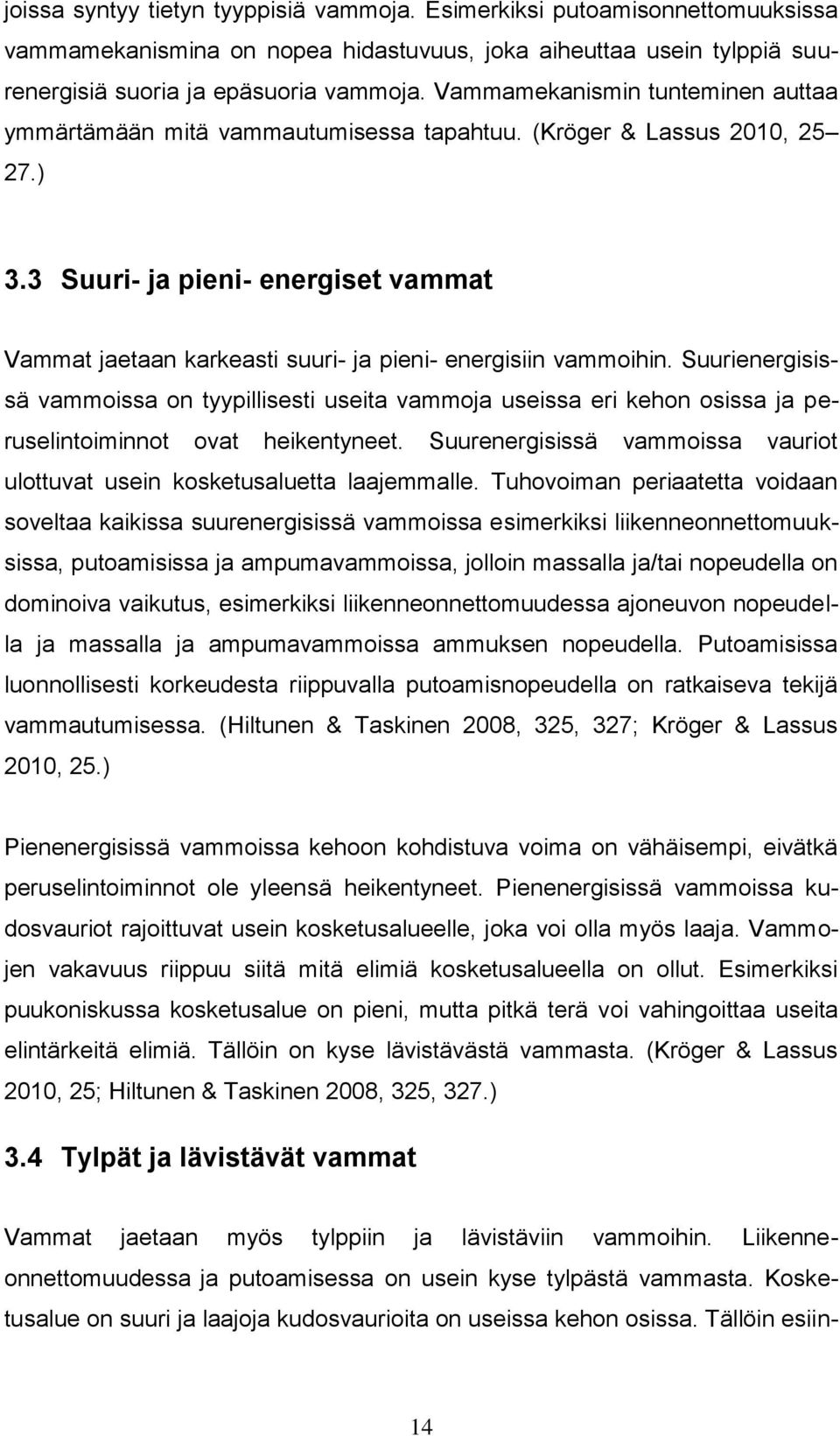 3 Suuri- ja pieni- energiset vammat Vammat jaetaan karkeasti suuri- ja pieni- energisiin vammoihin.