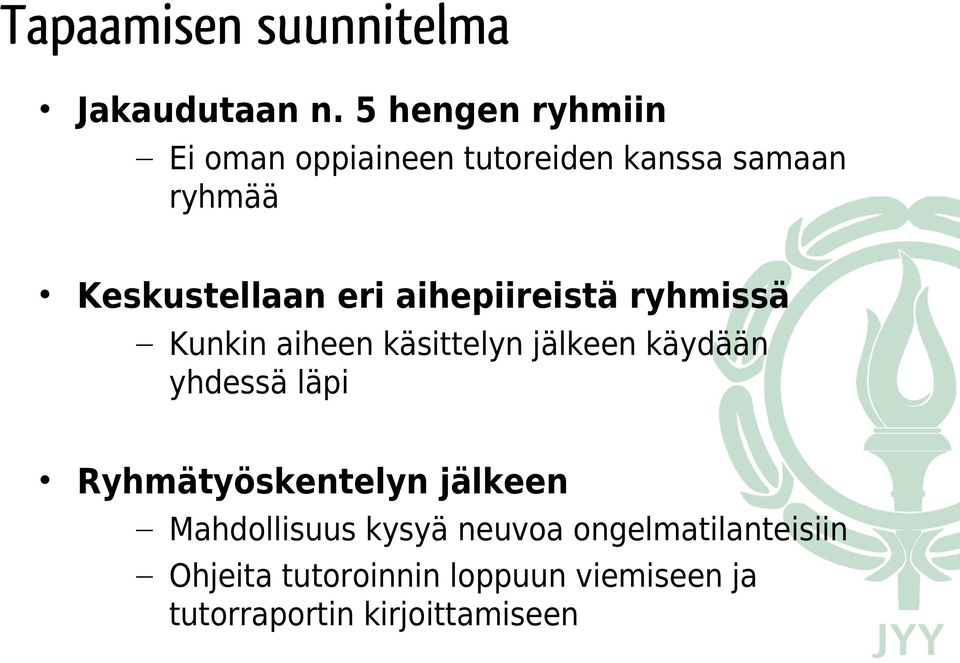 aihepiireistä ryhmissä Kunkin aiheen käsittelyn jälkeen käydään yhdessä läpi