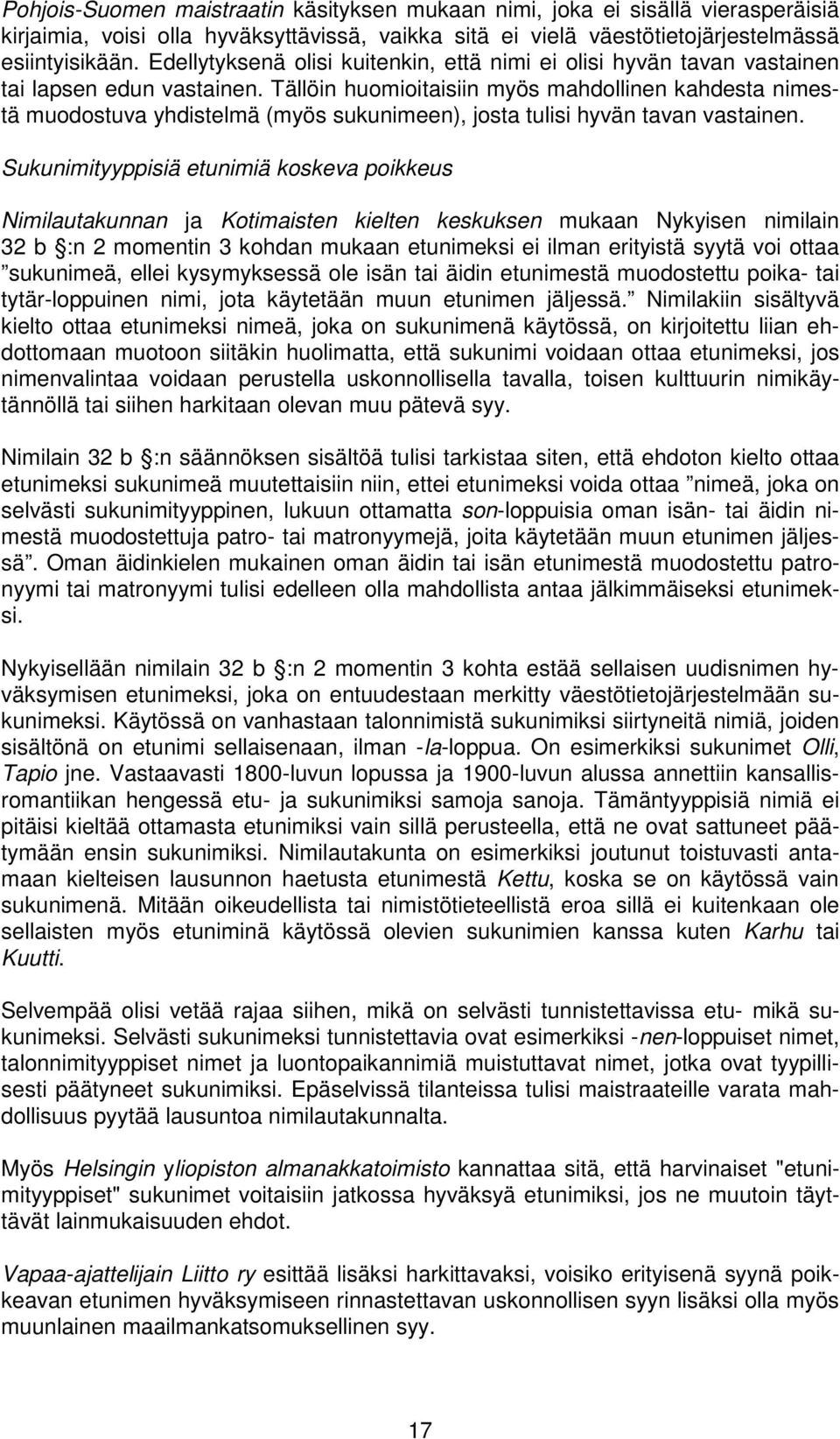 Tällöin huomioitaisiin myös mahdollinen kahdesta nimestä muodostuva yhdistelmä (myös sukunimeen), josta tulisi hyvän tavan vastainen.