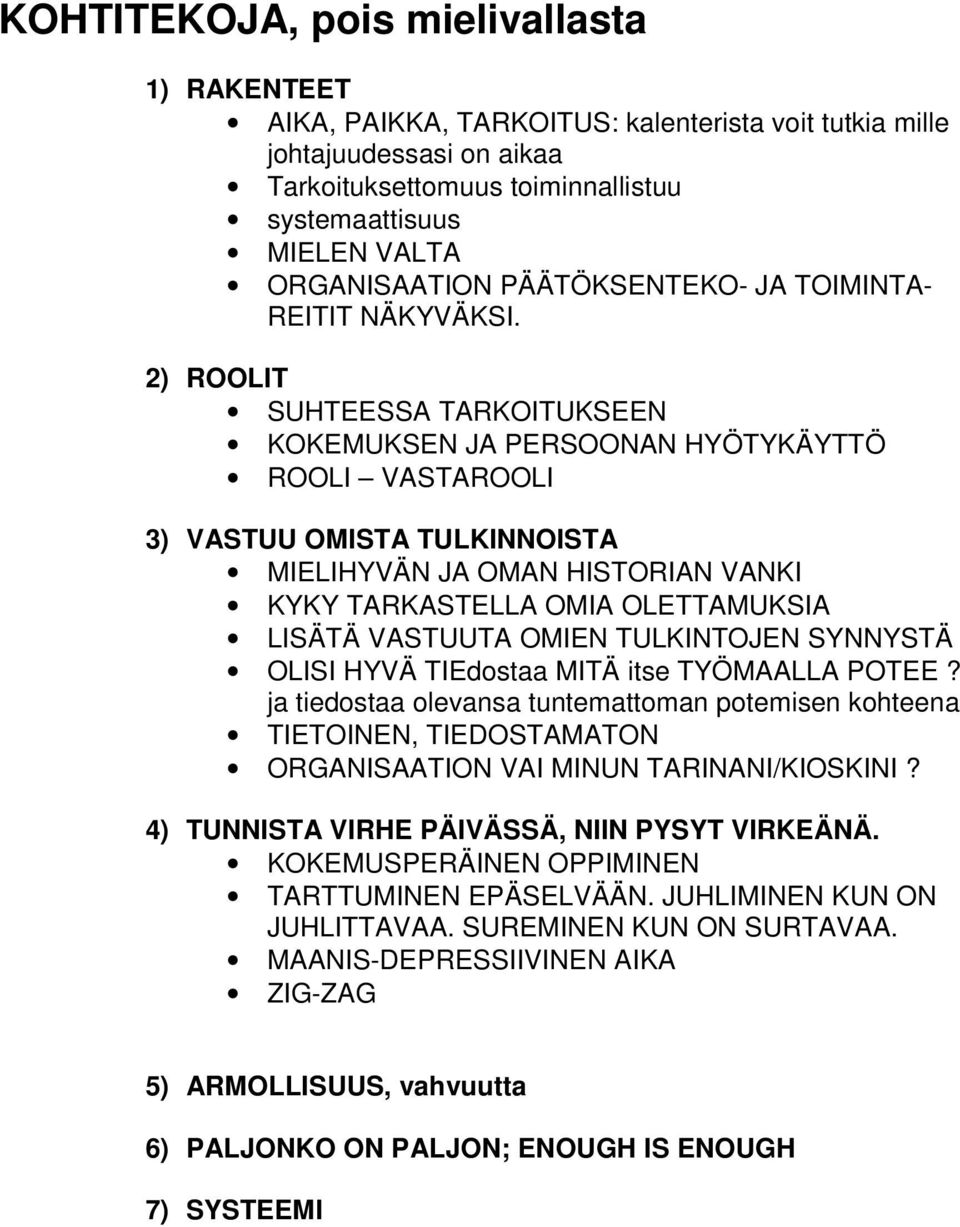 2) ROOLIT SUHTEESSA TARKOITUKSEEN KOKEMUKSEN JA PERSOONAN HYÖTYKÄYTTÖ ROOLI VASTAROOLI 3) VASTUU OMISTA TULKINNOISTA MIELIHYVÄN JA OMAN HISTORIAN VANKI KYKY TARKASTELLA OMIA OLETTAMUKSIA LISÄTÄ