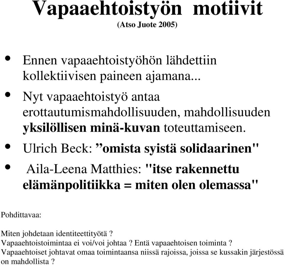 Ulrich Beck: omista syistä solidaarinen" Aila-Leena Matthies: "itse rakennettu elämänpolitiikka = miten olen olemassa" Jaana Lähteenmaa: itsekäs