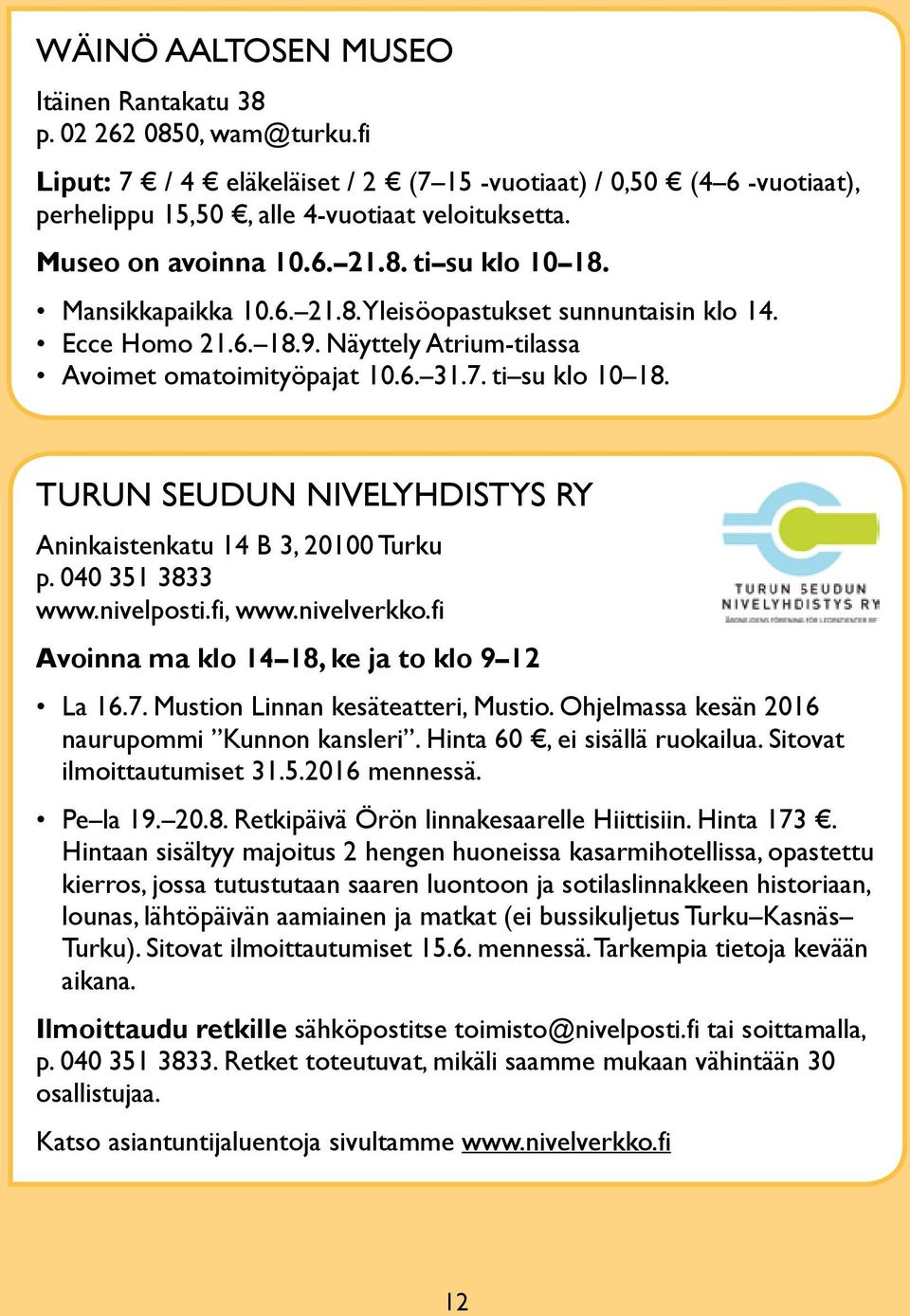 ti su klo 10 18. turun SEUdUN NiVELyHdiStyS Ry Aninkaistenkatu 14 B 3, 20100 turku p. 040 351 3833 www.nivelposti.fi, www.nivelverkko.fi avoinna ma klo 14 18, ke ja to klo 9 12 La 16.7.