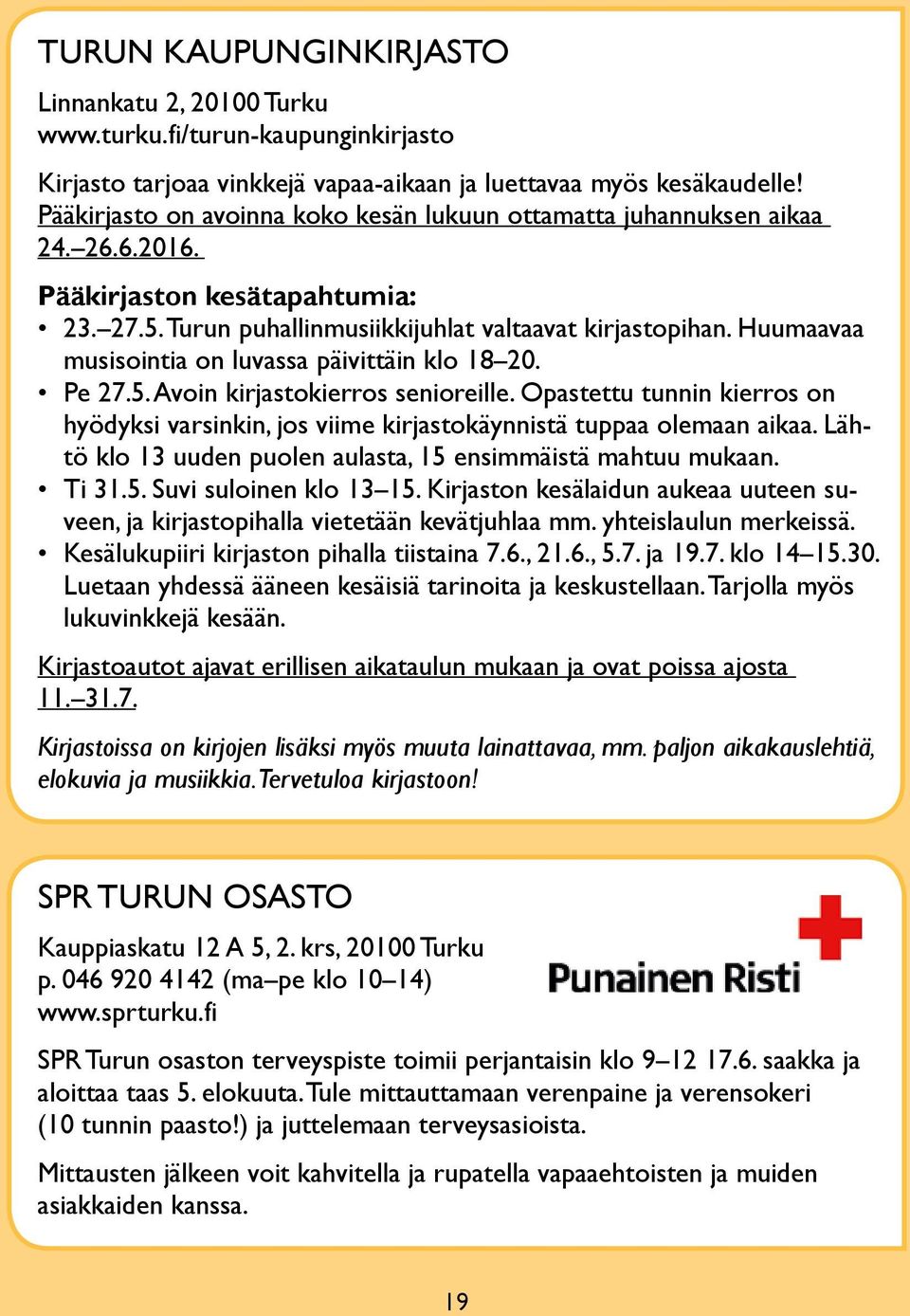 Huumaavaa musisointia on luvassa päivittäin klo 18 20. Pe 27.5. Avoin kirjastokierros senioreille. Opastettu tunnin kierros on hyödyksi varsinkin, jos viime kirjastokäynnistä tuppaa olemaan aikaa.