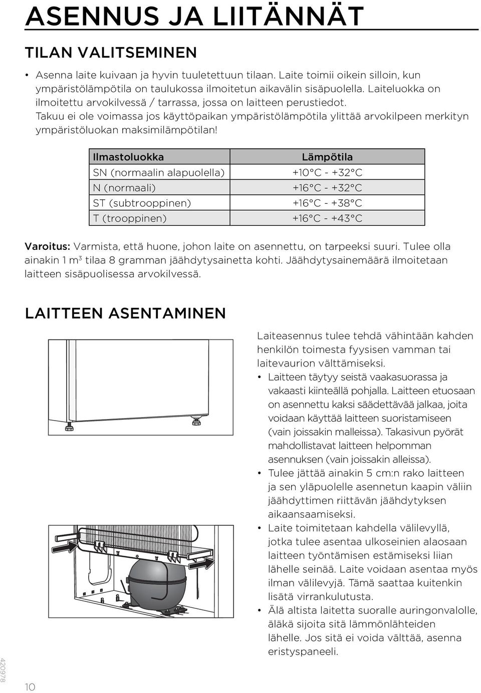 Takuu ei ole voimassa jos käyttöpaikan ympäristölämpötila ylittää arvokilpeen merkityn ympäristöluokan maksimilämpötilan!